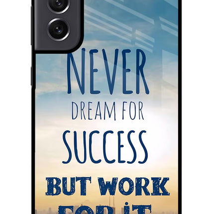 Never Dream For Success But Work For It Samsung S21 FE 5G Glass Case Back Cover by Casekaro