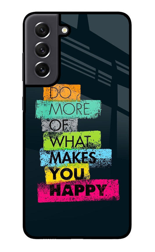Do More Of What Makes You Happy Samsung S21 FE 5G Glass Case
