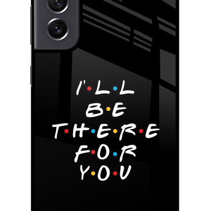 I'll Be There For You Samsung S21 FE 5G Glass Case Back Cover by Casekaro