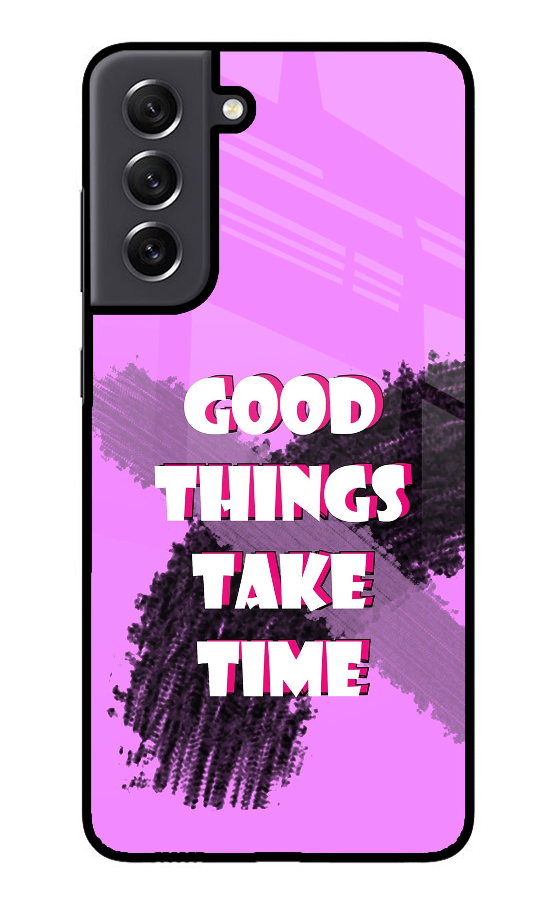 Good Things Take Time Samsung S21 FE 5G Back Cover