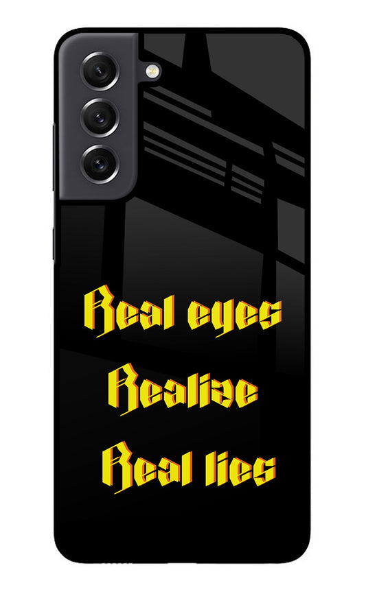 Real Eyes Realize Real Lies Samsung S21 FE 5G Glass Case