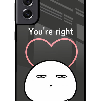 You're Right Samsung S21 FE 5G Glass Case Back Cover by Casekaro
