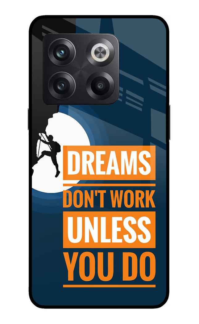 Dreams Don’T Work Unless You Do OnePlus 10T 5G Glass Case