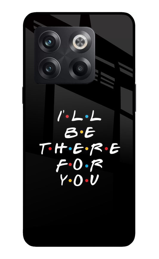 I'll Be There For You OnePlus 10T 5G Glass Case