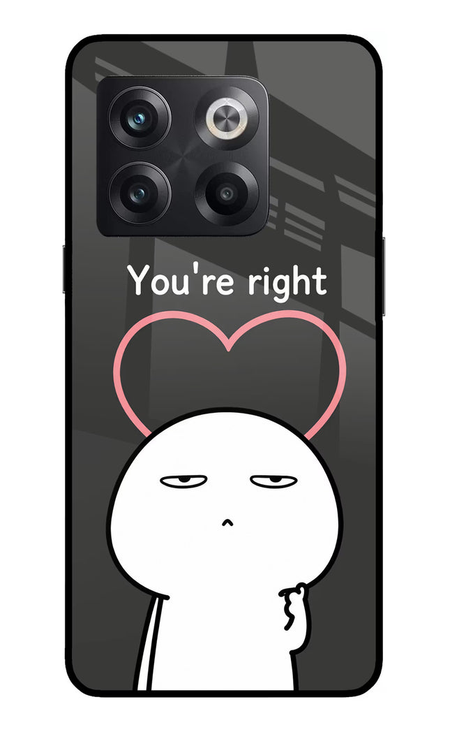You're Right OnePlus 10T 5G Glass Case