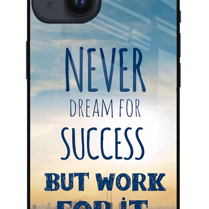 Never Dream For Success But Work For It iPhone 14 Glass Case