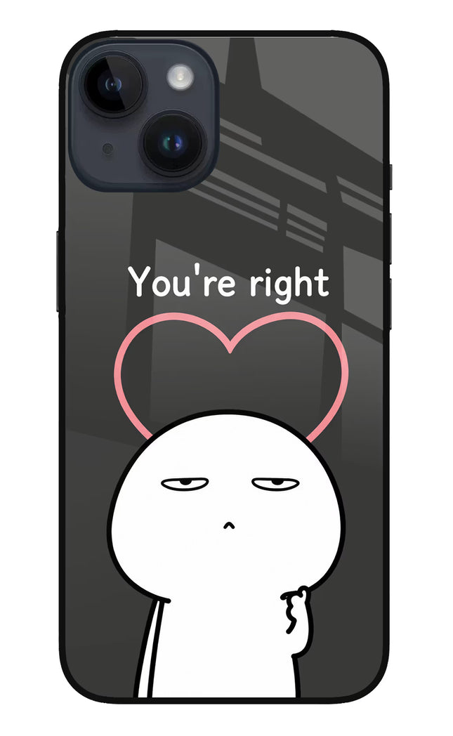 You're Right iPhone 14 Glass Case