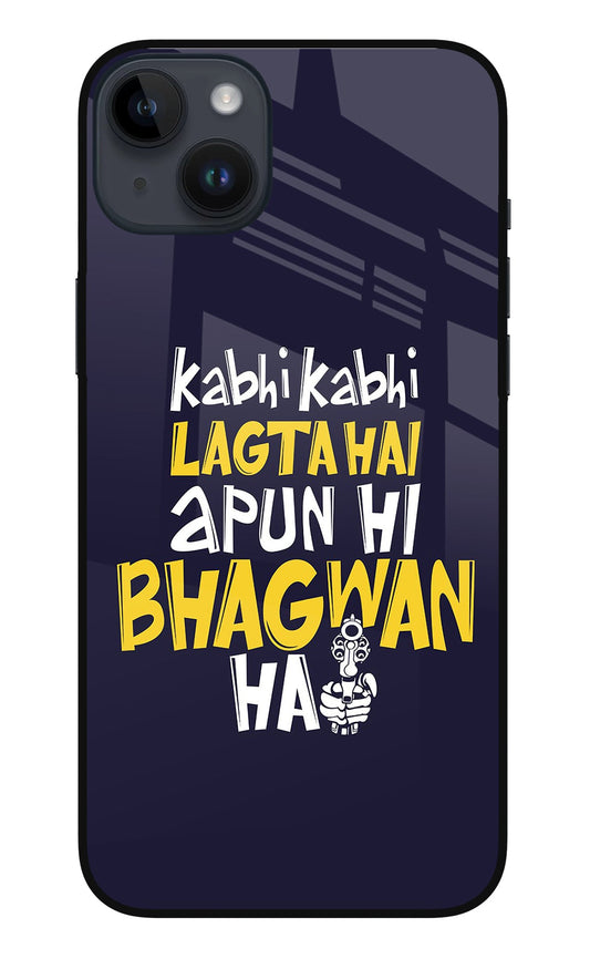 Kabhi Kabhi Lagta Hai Apun Hi Bhagwan Hai iPhone 14 Plus Glass Case