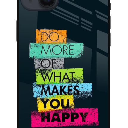 Do More Of What Makes You Happy iPhone 14 Plus Glass Case Back Cover by Casekaro