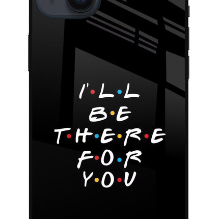I'll Be There For You iPhone 14 Plus Glass Case Back Cover by Casekaro