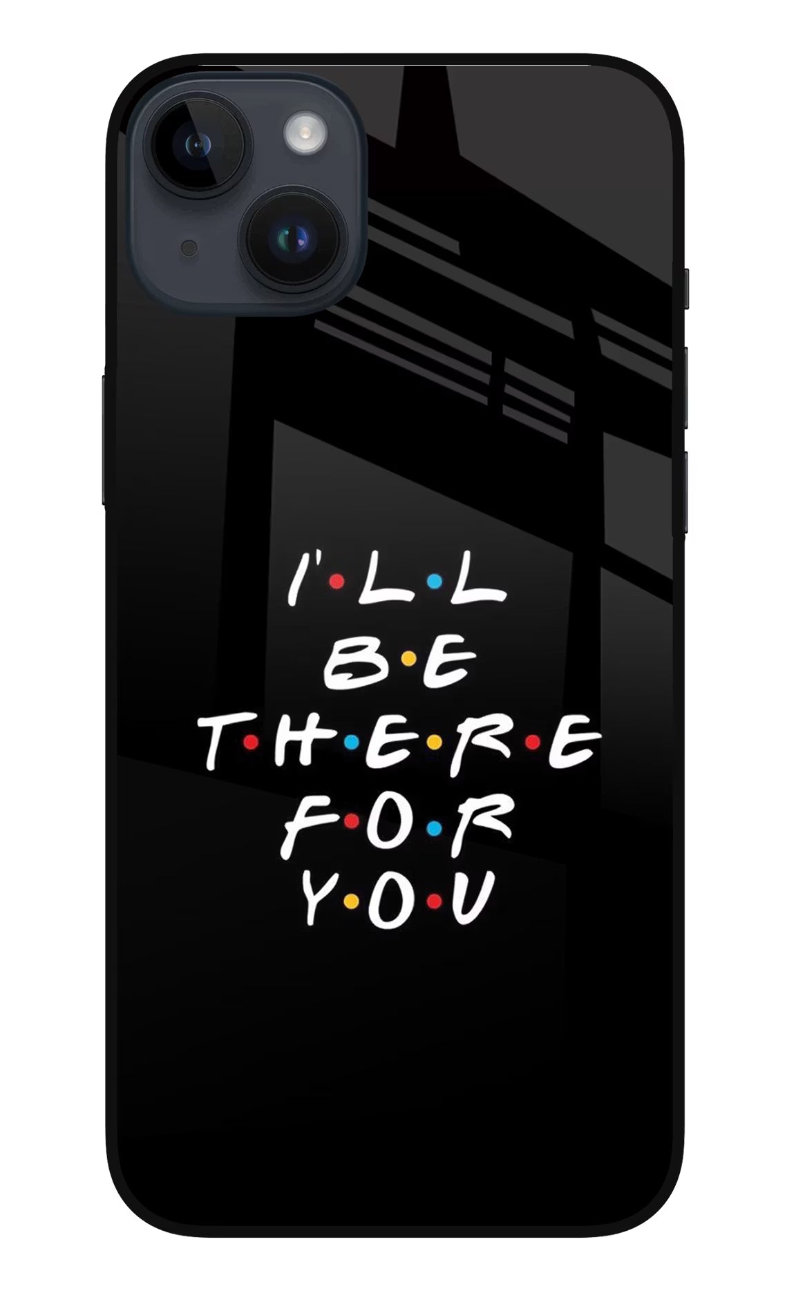 I'll Be There For You iPhone 14 Plus Glass Case Back Cover by Casekaro