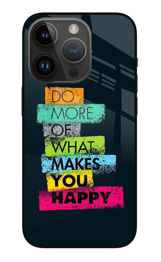 Do More Of What Makes You Happy iPhone 14 Pro Glass Case