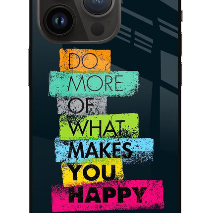 Do More Of What Makes You Happy iPhone 14 Pro Glass Case Back Cover by Casekaro