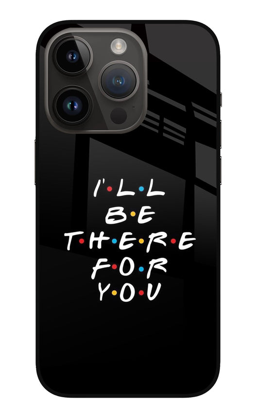 I'll Be There For You iPhone 14 Pro Glass Case