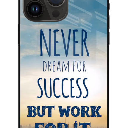 Never Dream For Success But Work For It iPhone 14 Pro Max Glass Case