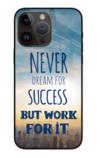 Never Dream For Success But Work For It iPhone 14 Pro Max Glass Case