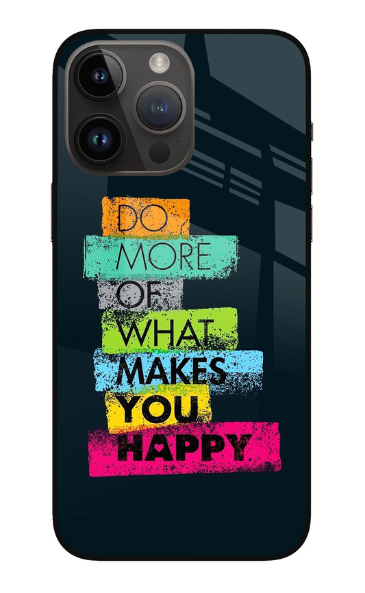 Do More Of What Makes You Happy iPhone 14 Pro Max Glass Case