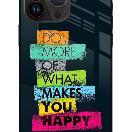 Do More Of What Makes You Happy iPhone 14 Pro Max Glass Case