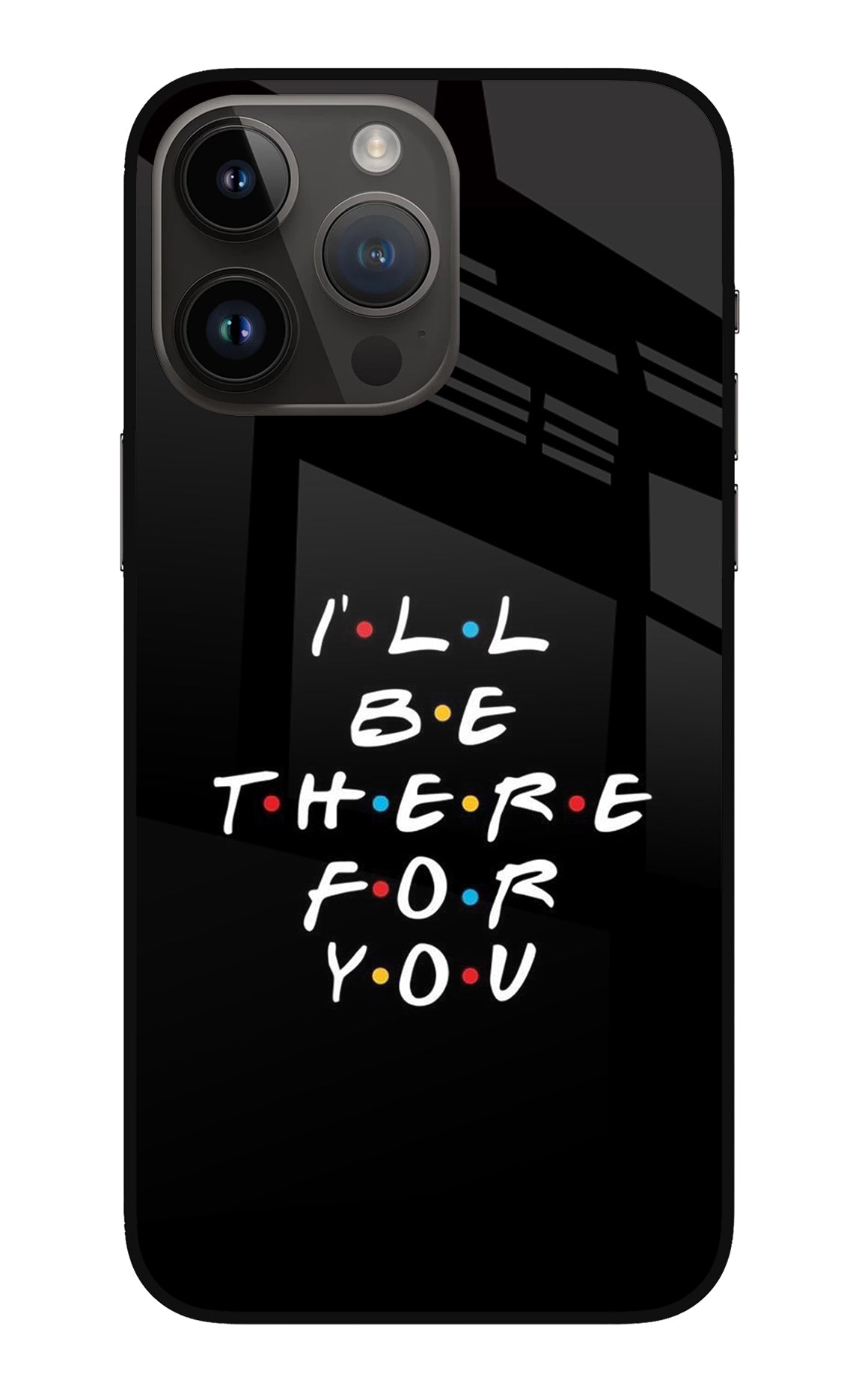 I'll Be There For You iPhone 14 Pro Max Back Cover