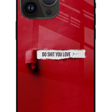 Do Shit You Love iPhone 14 Pro Max Glass Case