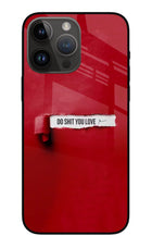 Do Shit You Love iPhone 14 Pro Max Glass Case