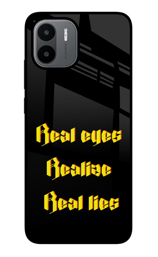 Real Eyes Realize Real Lies Redmi A1/A2 Glass Case