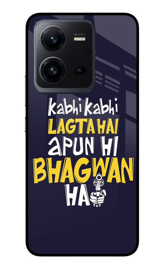 Kabhi Kabhi Lagta Hai Apun Hi Bhagwan Hai Vivo V25 5G Glass Case