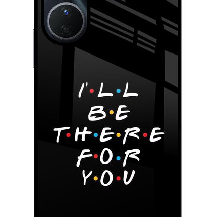 I'll Be There For You Vivo Y16 Glass Case Back Cover by Casekaro