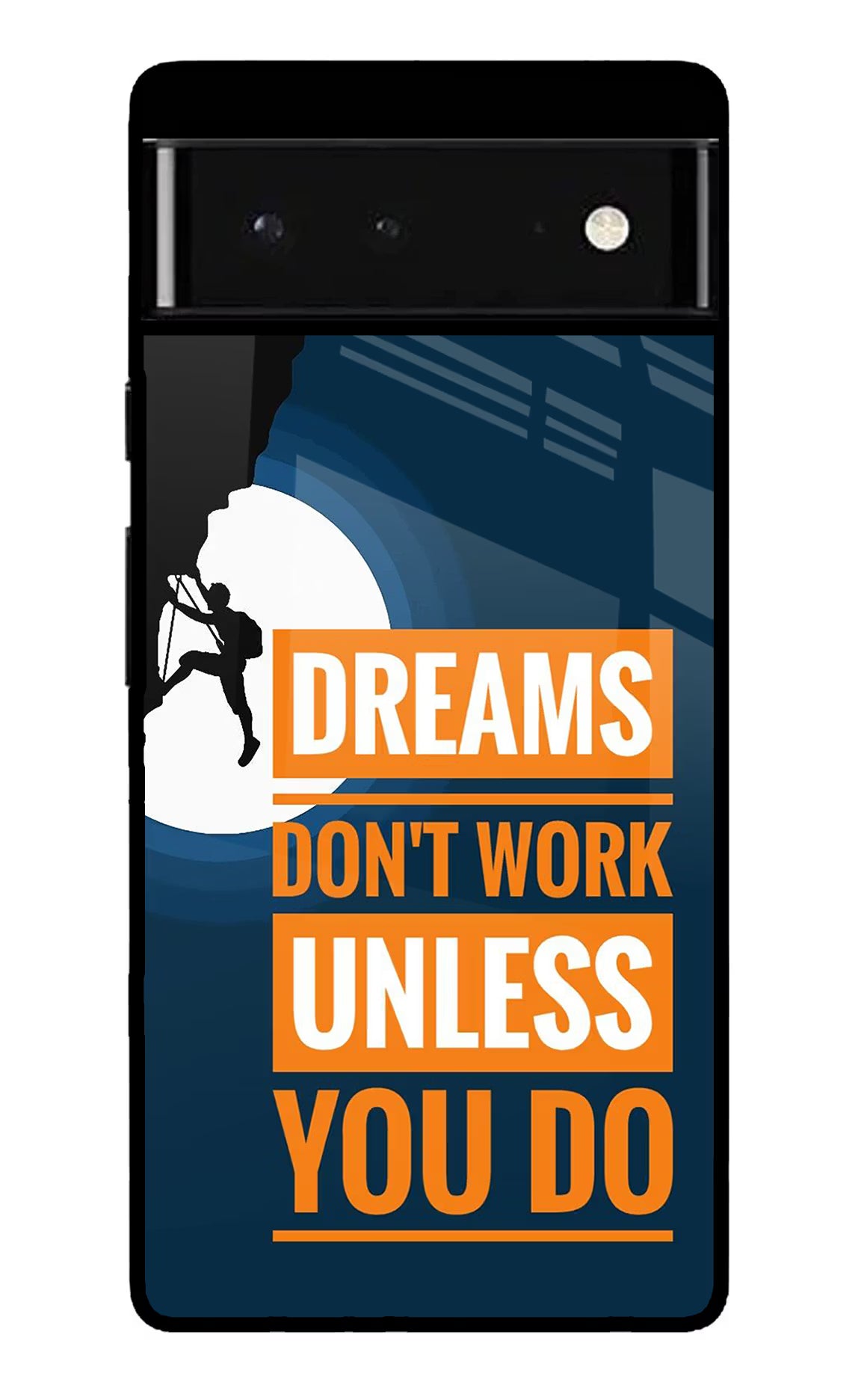 Dreams Don’T Work Unless You Do Google Pixel 6 Glass Case Back Cover by Casekaro