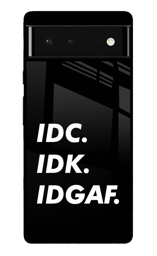 Idc Idk Idgaf Google Pixel 6 Glass Case