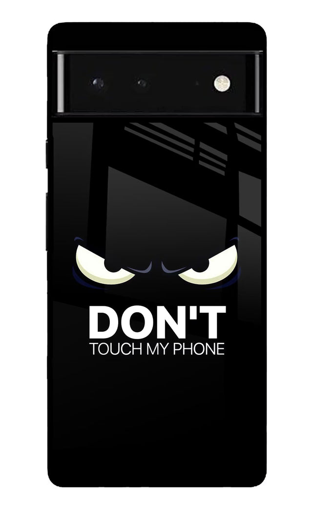 Don'T Touch My Phone Google Pixel 6 Glass Case