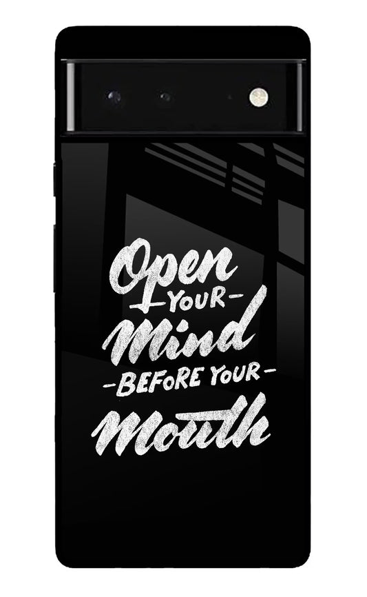 Open Your Mind Before Your Mouth Google Pixel 6 Glass Case