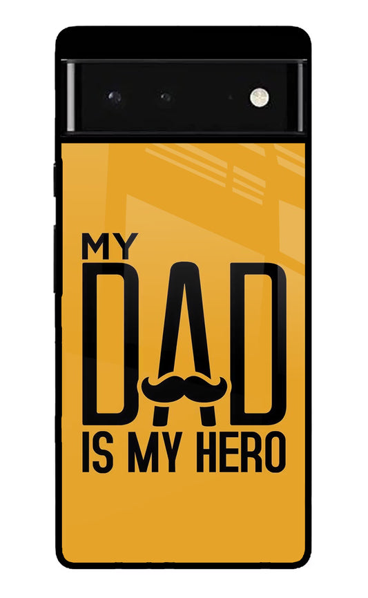 My Dad Is My Hero Google Pixel 6 Glass Case