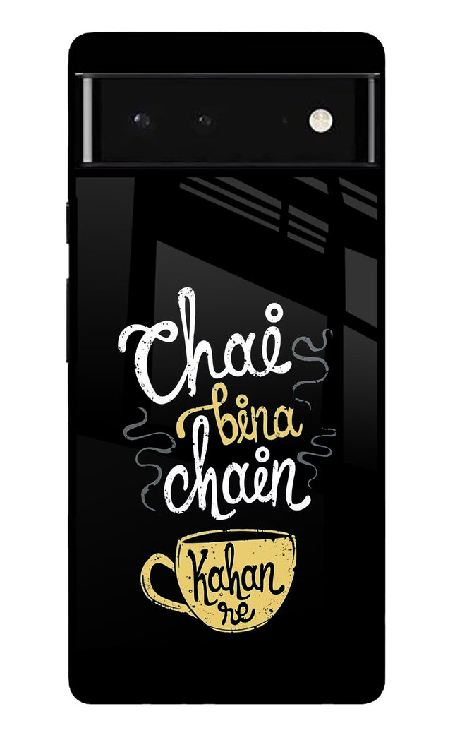 Chai Bina Chain Kaha Re Google Pixel 6 Glass Case