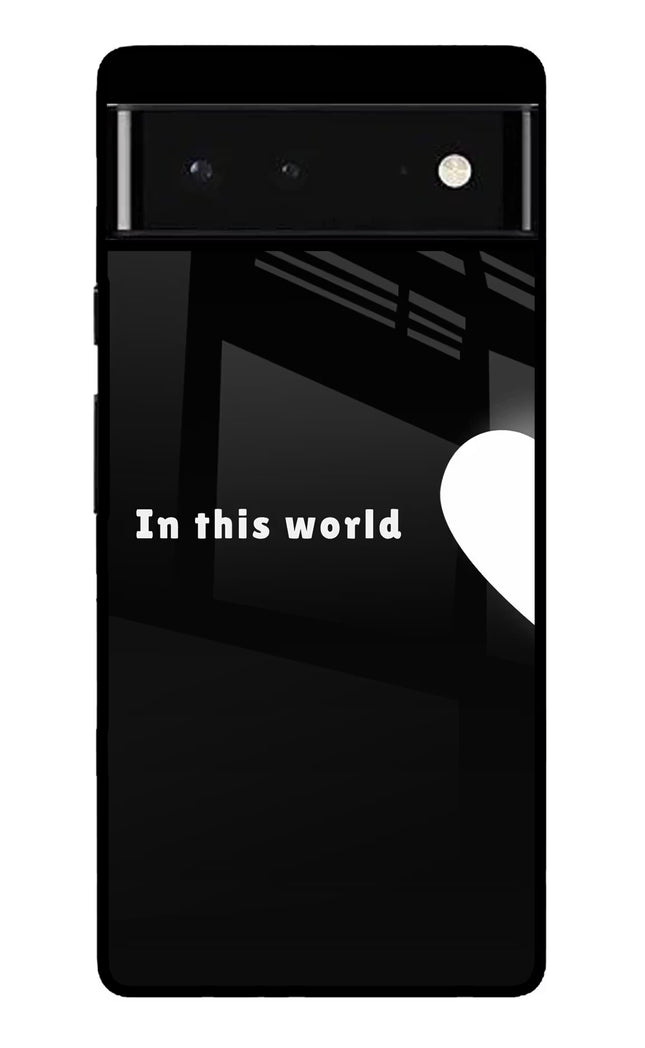 This World Google Pixel 6 Glass Case