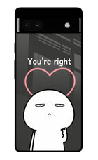 You're Right Google Pixel 6A Glass Case