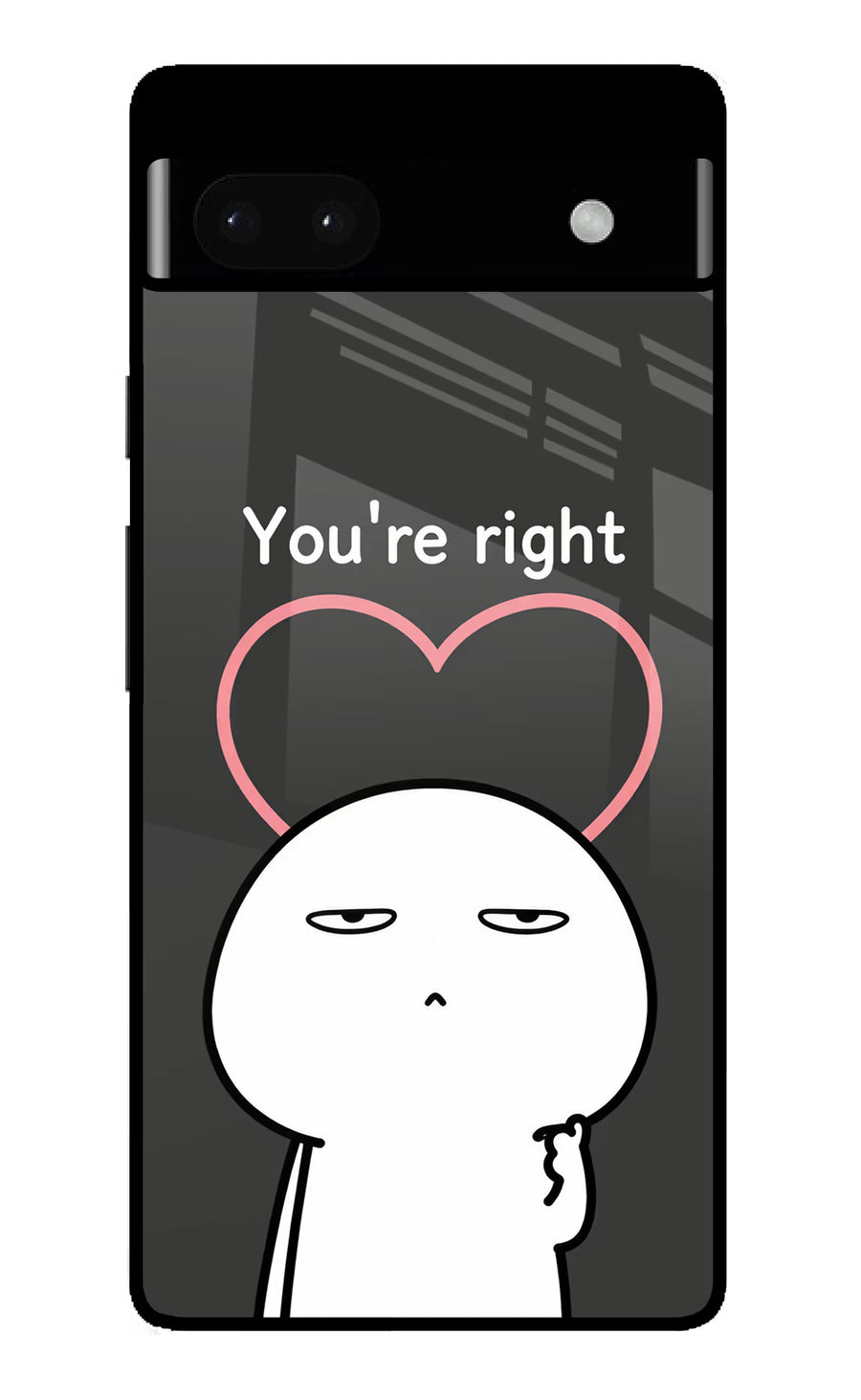 You're Right Google Pixel 6A Back Cover, Glass case