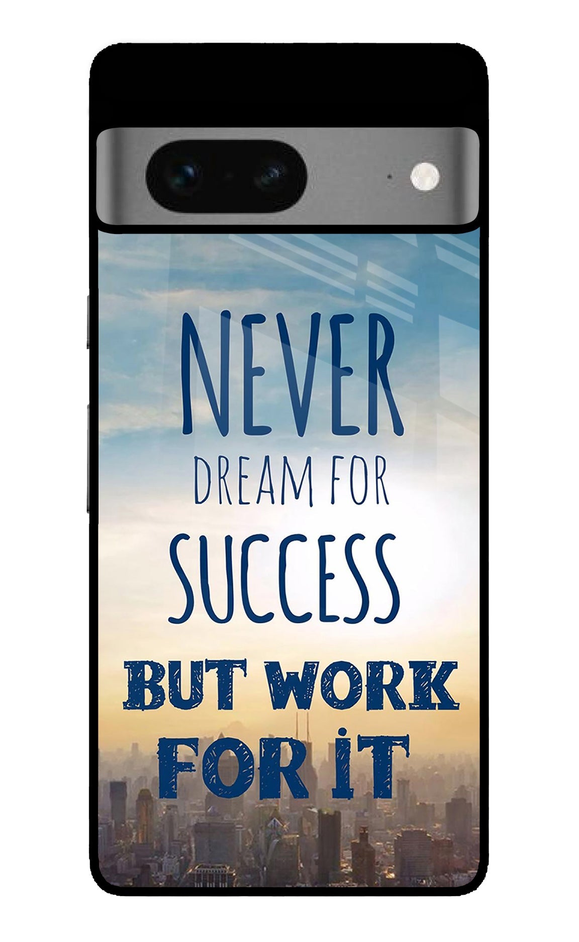 Never Dream For Success But Work For It Google Pixel 7 Back Cover