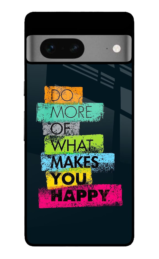 Do More Of What Makes You Happy Google Pixel 7 Glass Case