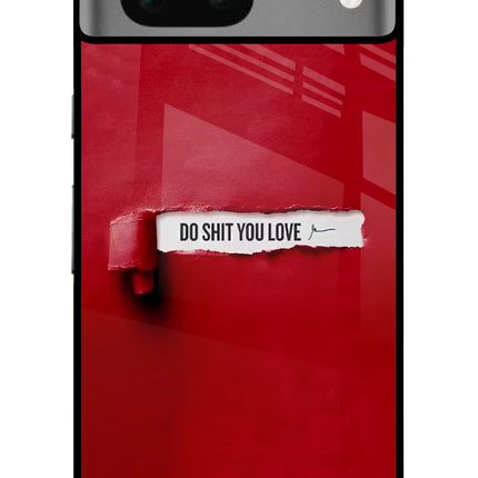 Do Shit You Love Google Pixel 7 Glass Case