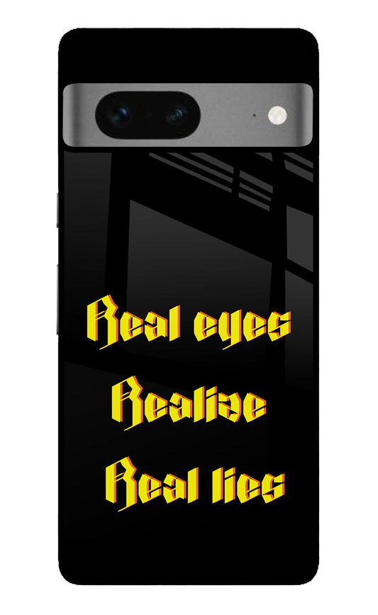 Real Eyes Realize Real Lies Google Pixel 7 Glass Case