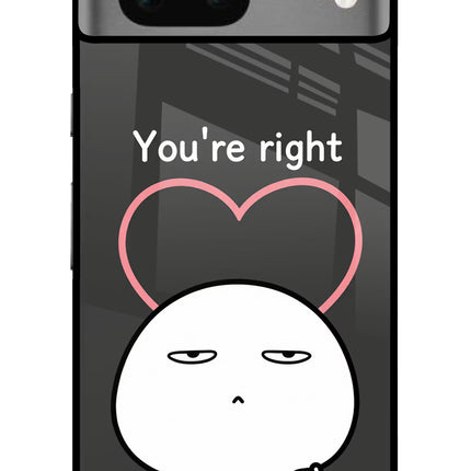 You're Right Google Pixel 7 Glass Case