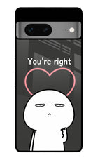 You're Right Google Pixel 7 Glass Case