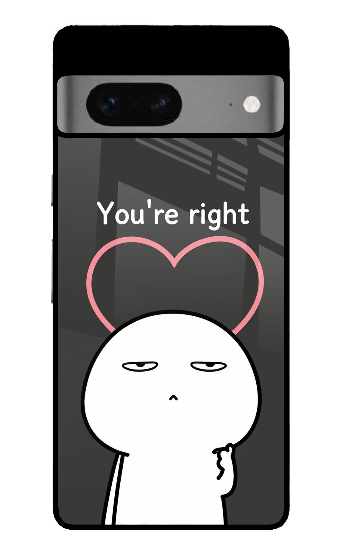 You're Right Google Pixel 7 Glass Case