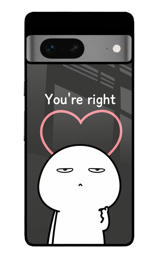You're Right Google Pixel 7 Glass Case