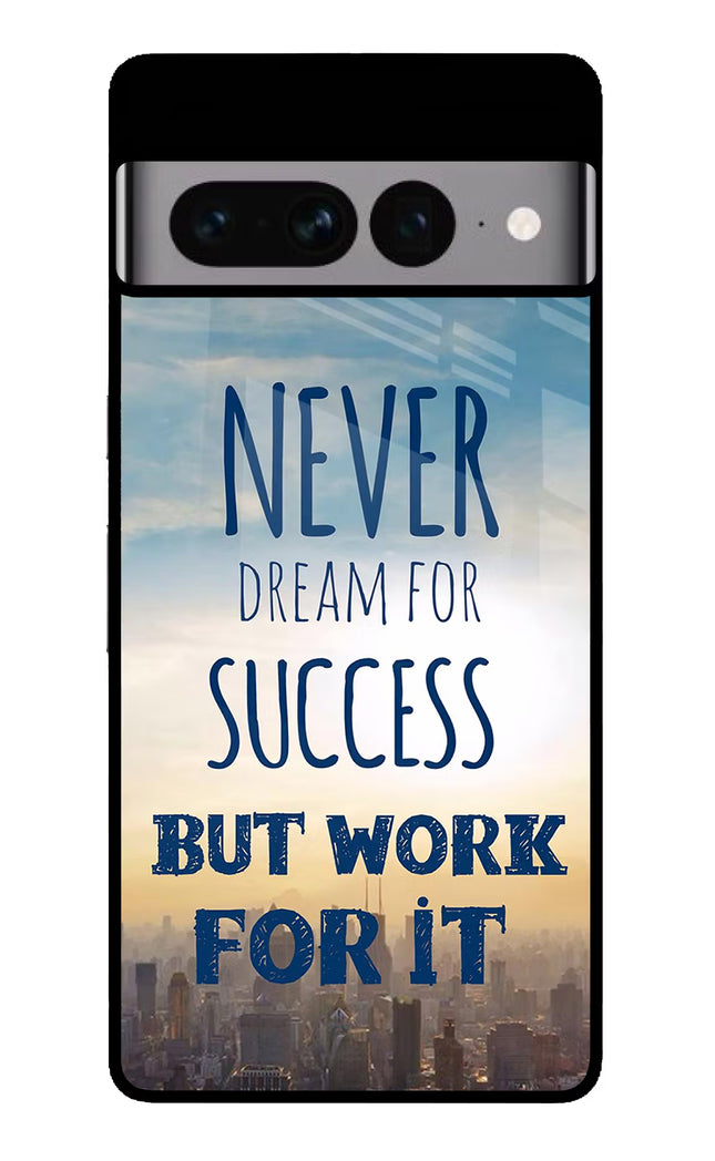 Never Dream For Success But Work For It Google Pixel 7 Pro Glass Case