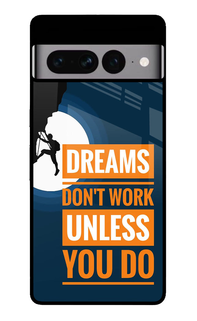 Dreams Don’T Work Unless You Do Google Pixel 7 Pro Glass Case