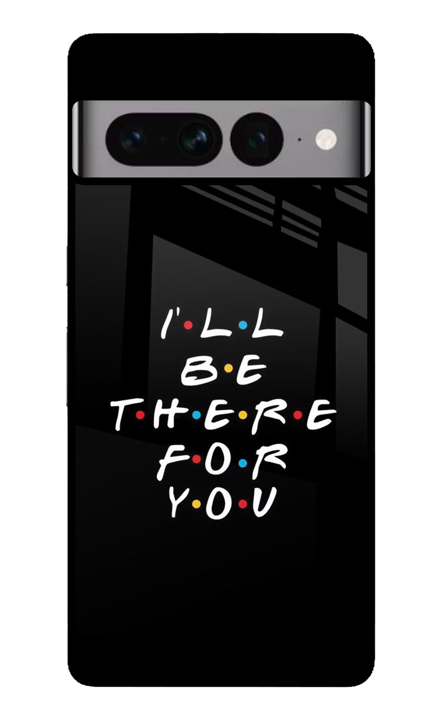 I'll Be There For You Google Pixel 7 Pro Back Cover, Glass case