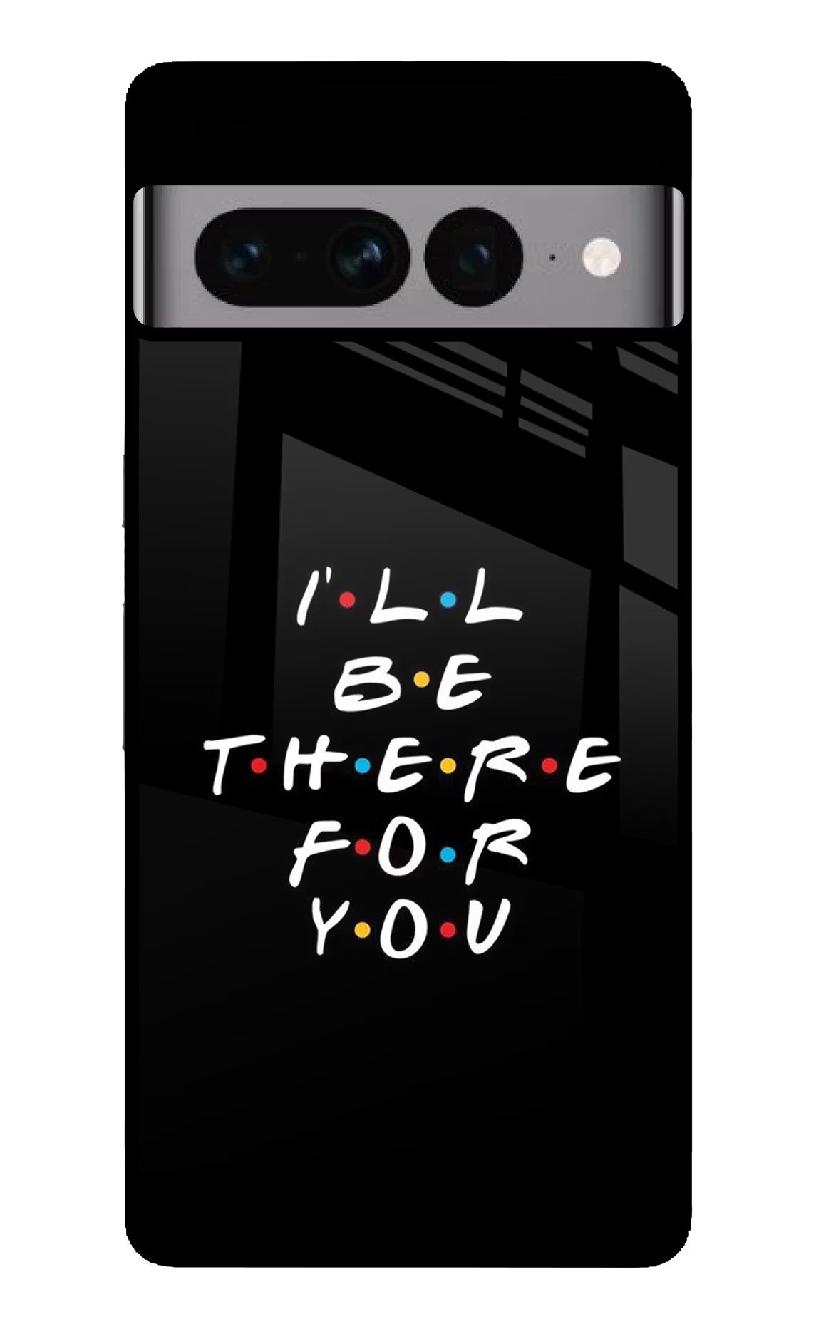 I'll Be There For You Google Pixel 7 Pro Glass Case