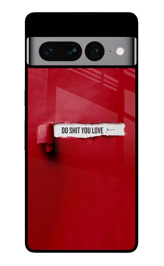 Do Shit You Love Google Pixel 7 Pro Glass Case
